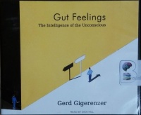 Gut Feelings - The Intelligence of the Unconscious written by Gerd Gigerenzer performed by Dick Hill on CD (Unabridged)